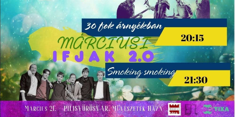 Márciusi Ifjak 2.0- 30 FOK ÁRNYÉKBAN, SMOKING SMOKING koncert